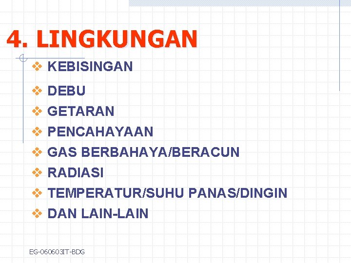 4. LINGKUNGAN v KEBISINGAN v DEBU v GETARAN v PENCAHAYAAN v GAS BERBAHAYA/BERACUN v