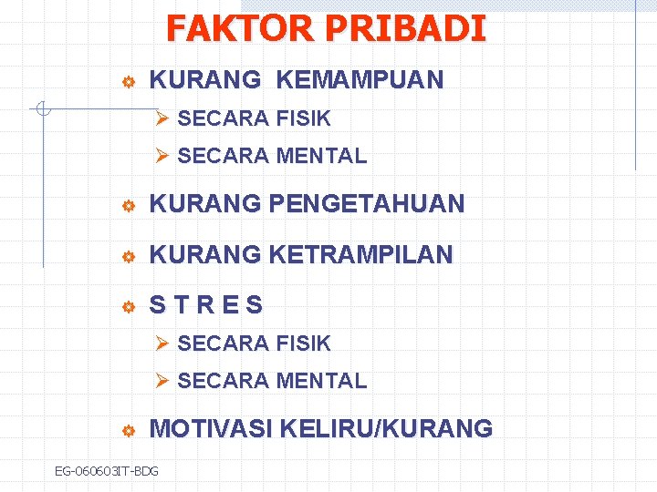 FAKTOR PRIBADI ] KURANG KEMAMPUAN Ø SECARA FISIK Ø SECARA MENTAL ] KURANG PENGETAHUAN