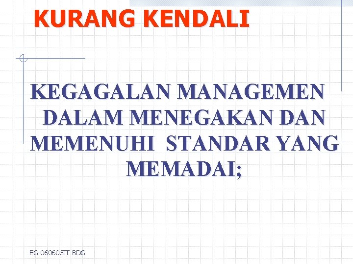 KURANG KENDALI KEGAGALAN MANAGEMEN DALAM MENEGAKAN DAN MEMENUHI STANDAR YANG MEMADAI; EG-060603 IT-BDG 