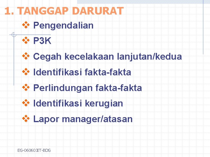 1. TANGGAP DARURAT v Pengendalian v P 3 K v Cegah kecelakaan lanjutan/kedua v