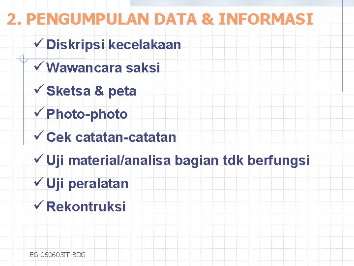 2. PENGUMPULAN DATA & INFORMASI ü Diskripsi kecelakaan ü Wawancara saksi ü Sketsa &