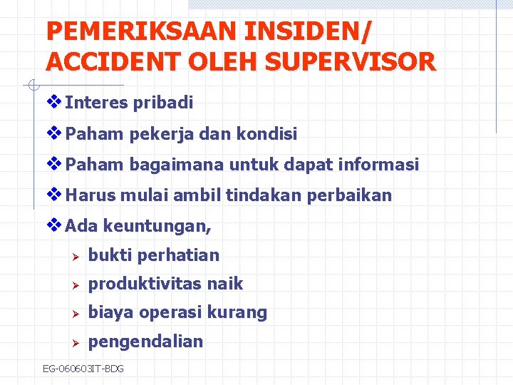 PEMERIKSAAN INSIDEN/ ACCIDENT OLEH SUPERVISOR v Interes pribadi v Paham pekerja dan kondisi v