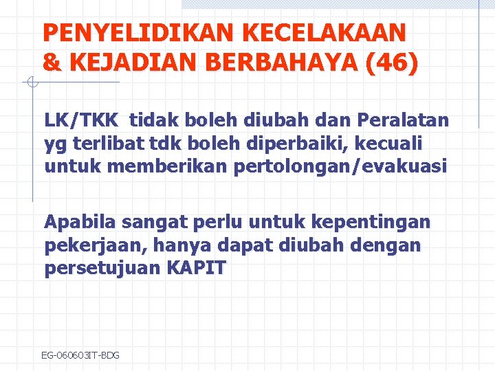 PENYELIDIKAN KECELAKAAN & KEJADIAN BERBAHAYA (46) LK/TKK tidak boleh diubah dan Peralatan yg terlibat