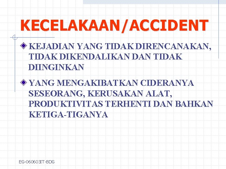 KECELAKAAN/ACCIDENT KEJADIAN YANG TIDAK DIRENCANAKAN, TIDAK DIKENDALIKAN DAN TIDAK DIINGINKAN YANG MENGAKIBATKAN CIDERANYA SESEORANG,