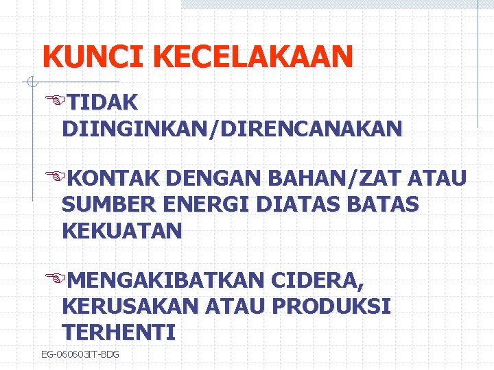 KUNCI KECELAKAAN ETIDAK DIINGINKAN/DIRENCANAKAN EKONTAK DENGAN BAHAN/ZAT ATAU SUMBER ENERGI DIATAS BATAS KEKUATAN EMENGAKIBATKAN