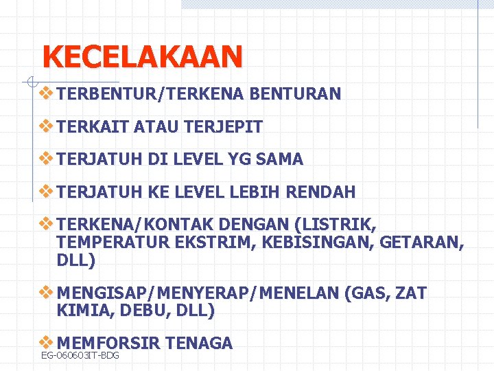 KECELAKAAN v TERBENTUR/TERKENA BENTURAN v TERKAIT ATAU TERJEPIT v TERJATUH DI LEVEL YG SAMA