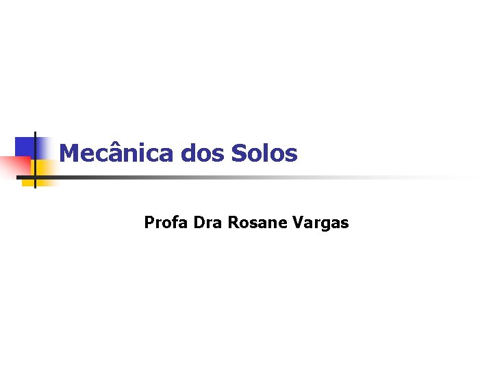 Mecânica dos Solos Profa Dra Rosane Vargas 