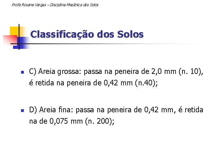 Profa Rosane Vargas – Disciplina Mecânica dos Solos Classificação dos Solos n C) Areia