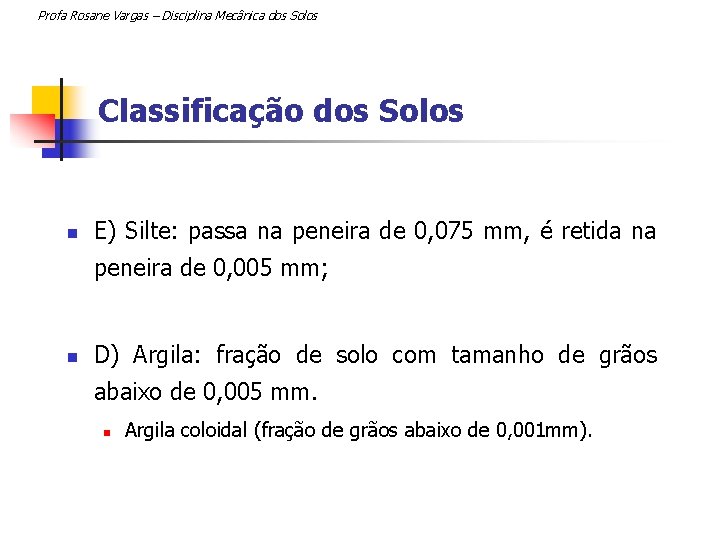 Profa Rosane Vargas – Disciplina Mecânica dos Solos Classificação dos Solos n E) Silte: