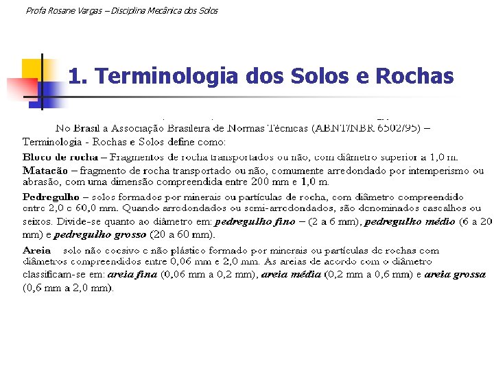 Profa Rosane Vargas – Disciplina Mecânica dos Solos 1. Terminologia dos Solos e Rochas