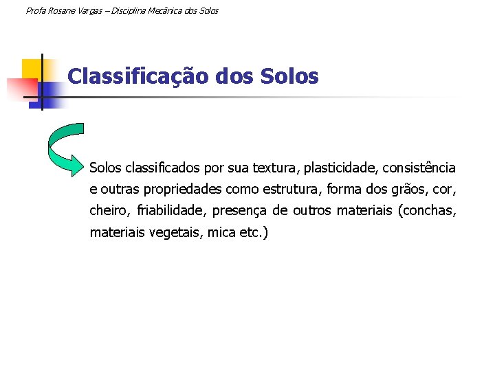 Profa Rosane Vargas – Disciplina Mecânica dos Solos Classificação dos Solos n Solos classificados