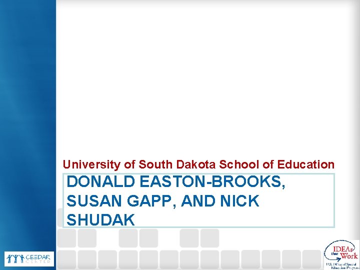 University of South Dakota School of Education DONALD EASTON-BROOKS, SUSAN GAPP, AND NICK SHUDAK