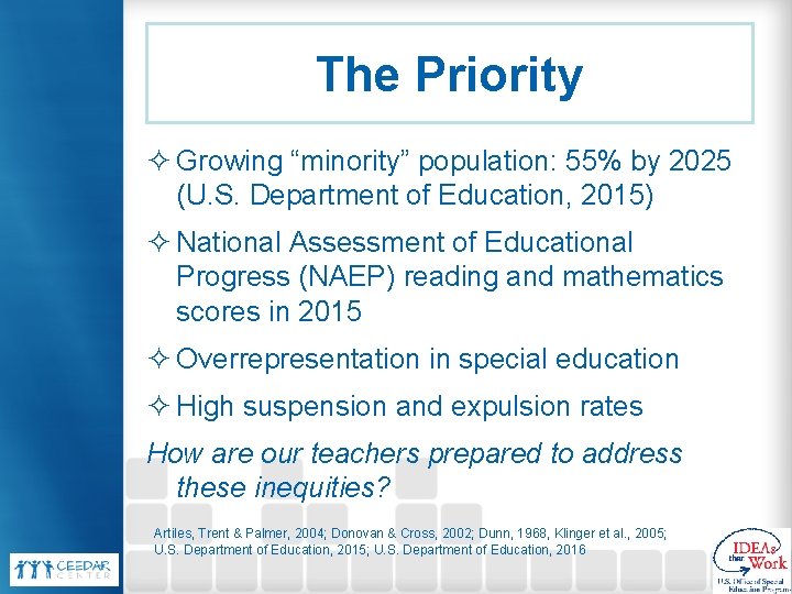 The Priority ² Growing “minority” population: 55% by 2025 (U. S. Department of Education,