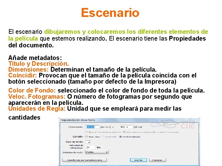 Escenario El escenario dibujaremos y colocaremos los diferentes elementos de la película que estemos