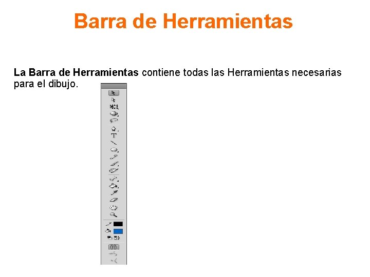 Barra de Herramientas La Barra de Herramientas contiene todas las Herramientas necesarias para el