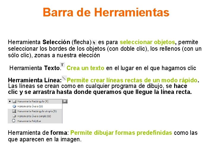 Barra de Herramientas Herramienta Selección (flecha): . es para seleccionar objetos, permite seleccionar los