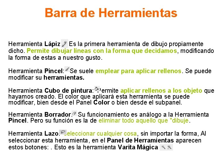 Barra de Herramientas Herramienta Lápiz: Es la primera herramienta de dibujo propiamente dicho. Permite