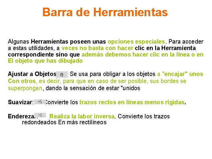 Barra de Herramientas Algunas Herramientas poseen unas opciones especiales. Para acceder a estas utilidades,