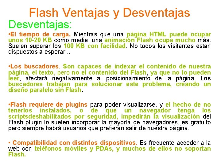 Flash Ventajas y Desventajas: • El tiempo de carga. Mientras que una página HTML