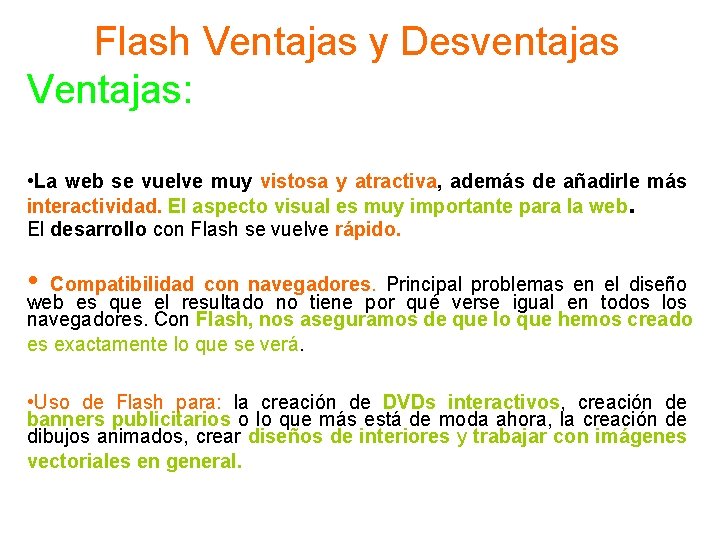 Flash Ventajas y Desventajas Ventajas: • La web se vuelve muy vistosa y atractiva,