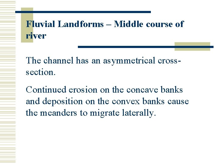 Fluvial Landforms – Middle course of river The channel has an asymmetrical crosssection. Continued