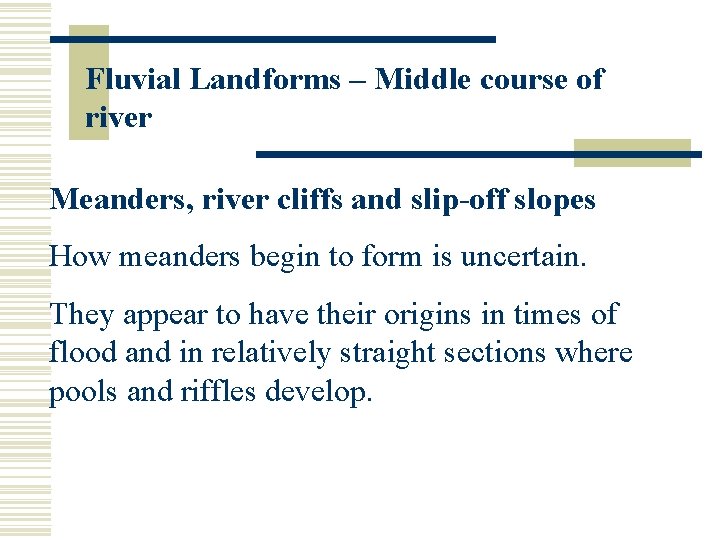 Fluvial Landforms – Middle course of river Meanders, river cliffs and slip-off slopes How