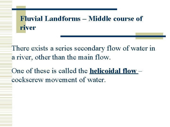 Fluvial Landforms – Middle course of river There exists a series secondary flow of