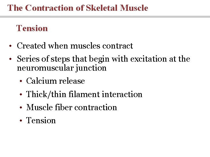 The Contraction of Skeletal Muscle Tension • Created when muscles contract • Series of