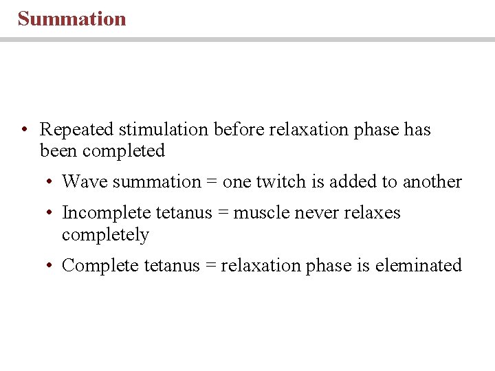 Summation • Repeated stimulation before relaxation phase has been completed • Wave summation =