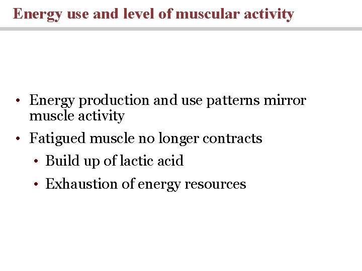 Energy use and level of muscular activity • Energy production and use patterns mirror
