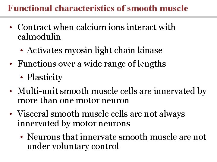Functional characteristics of smooth muscle • Contract when calcium ions interact with calmodulin •