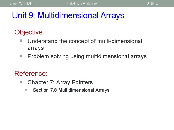 Aaron Tan, NUS Multidimensional Arrays Unit 9 - 2 Unit 9: Multidimensional Arrays Objective: