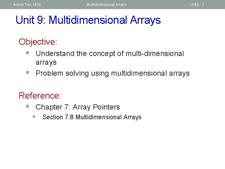 Aaron Tan, NUS Multidimensional Arrays Unit 9 - 2 Unit 9: Multidimensional Arrays Objective: Aaron Tan, NUS Multidimensional Arrays Unit 9 - 2 Unit 9: Multidimensional Arrays Objective: