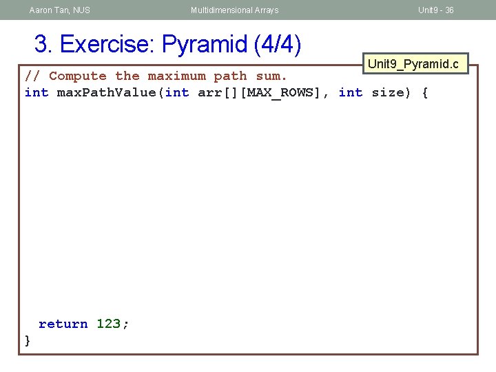 Aaron Tan, NUS Multidimensional Arrays 3. Exercise: Pyramid (4/4) Unit 9 - 36 Unit