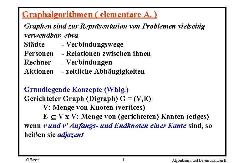 Graphalgorithmen ( elementare A. ) Graphen sind zur Repräsentation von Problemen vielseitig verwendbar, etwa