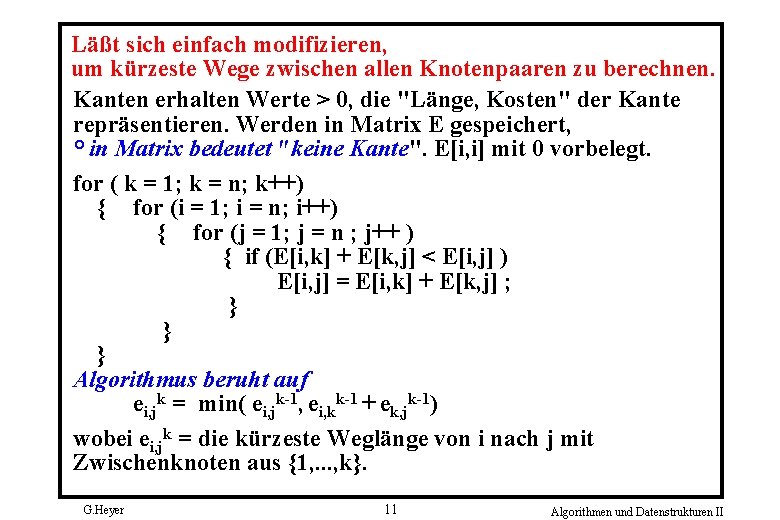 Läßt sich einfach modifizieren, um kürzeste Wege zwischen allen Knotenpaaren zu berechnen. Kanten erhalten