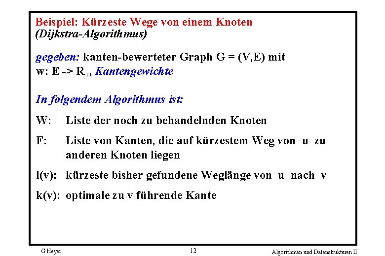 Beispiel: Kürzeste Wege von einem Knoten (Dijkstra-Algorithmus) gegeben: kanten bewerteter Graph G = (V,