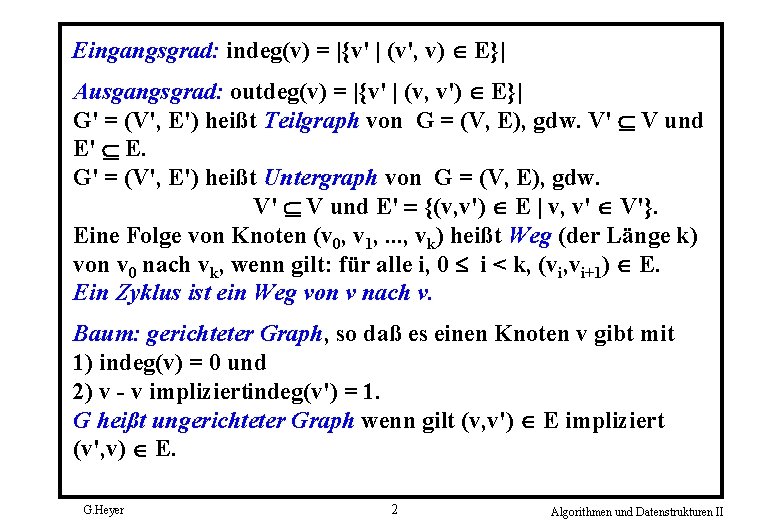 Eingangsgrad: indeg(v) = |{v' | (v', v) E}| Ausgangsgrad: outdeg(v) = |{v' | (v,