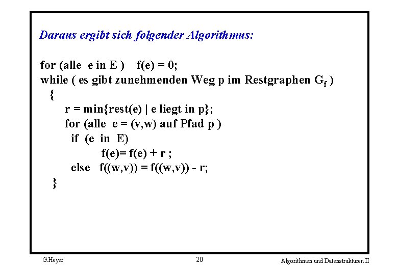 Daraus ergibt sich folgender Algorithmus: for (alle e in E ) f(e) = 0;