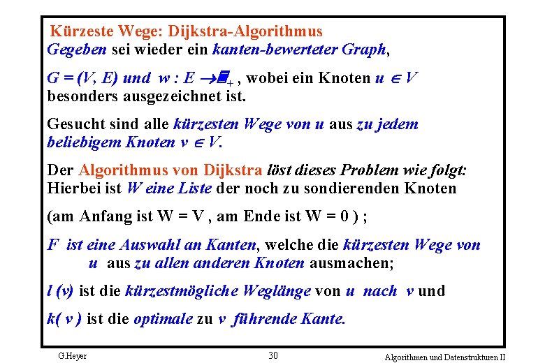 Kürzeste Wege: Dijkstra Algorithmus Gegeben sei wieder ein kanten-bewerteter Graph, G = (V, E)