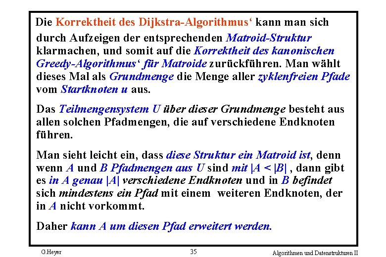 Die Korrektheit des Dijkstra Algorithmus‘ kann man sich durch Aufzeigen der entsprechenden Matroid-Struktur klarmachen,