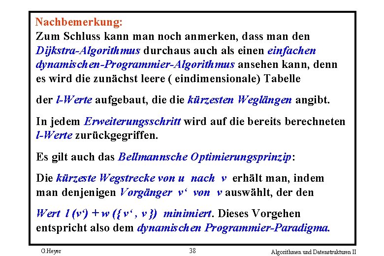 Nachbemerkung: Zum Schluss kann man noch anmerken, dass man den Dijkstra-Algorithmus durchaus auch als