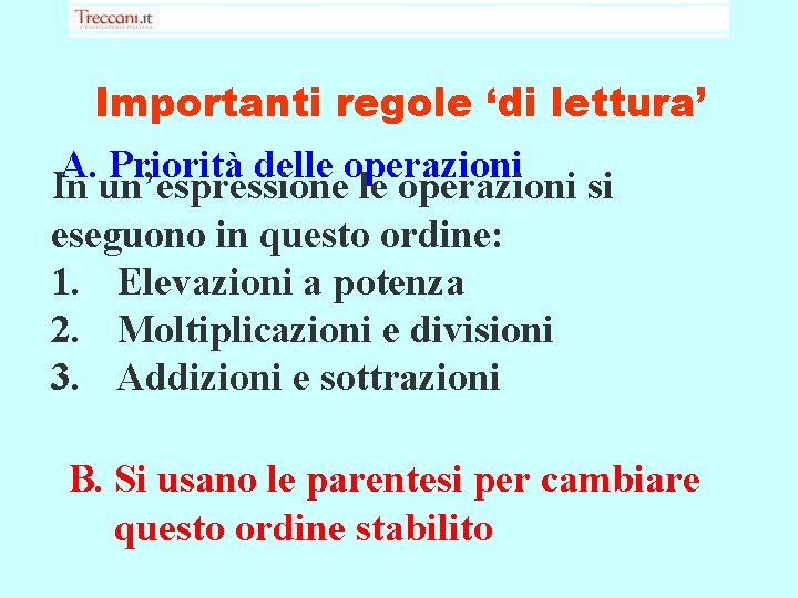 Importanti regole ‘di lettura’ A. Priorità delle operazioni In un’espressione le operazioni si eseguono