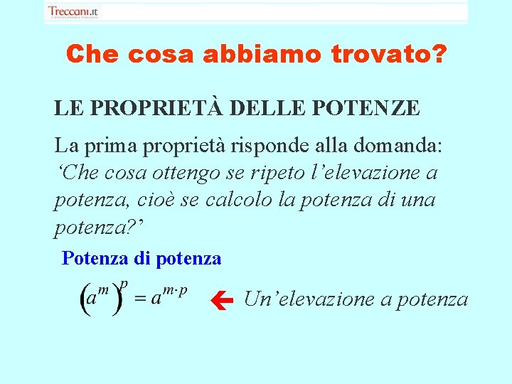 Che cosa abbiamo trovato? LE PROPRIETÀ DELLE POTENZE La prima proprietà risponde alla domanda: