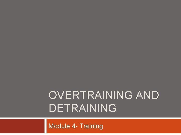 OVERTRAINING AND DETRAINING Module 4 - Training 