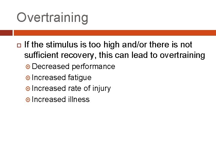 Overtraining If the stimulus is too high and/or there is not sufficient recovery, this