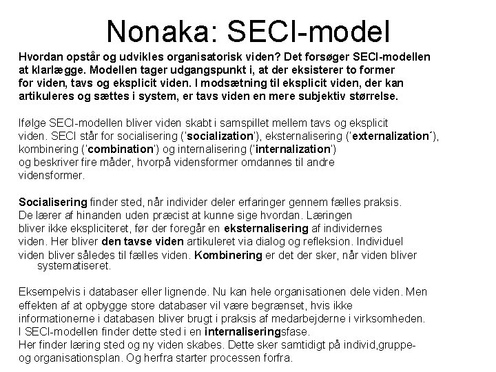 Nonaka: SECI-model Hvordan opstår og udvikles organisatorisk viden? Det forsøger SECI-modellen at klarlægge. Modellen