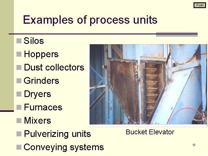 Fuel Examples of process units n Silos n Hoppers n Dust collectors n Grinders