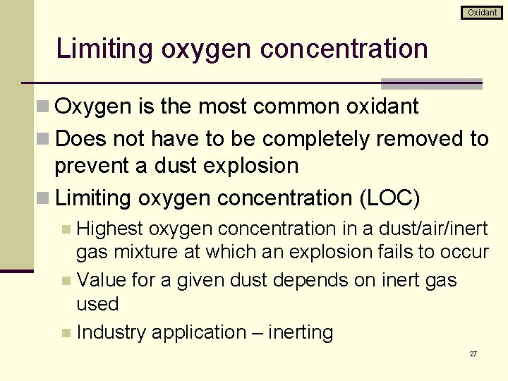 Oxidant Limiting oxygen concentration n Oxygen is the most common oxidant n Does not