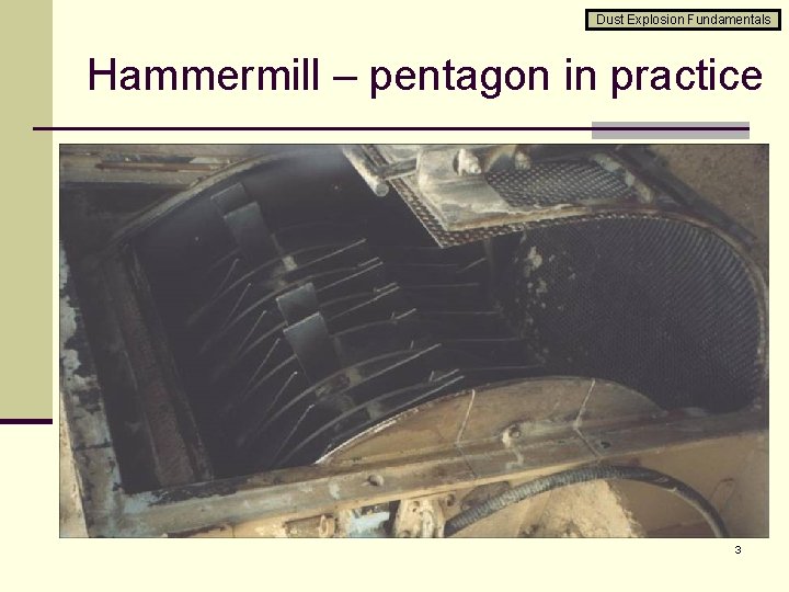 Dust Explosion Fundamentals Hammermill – pentagon in practice 3 